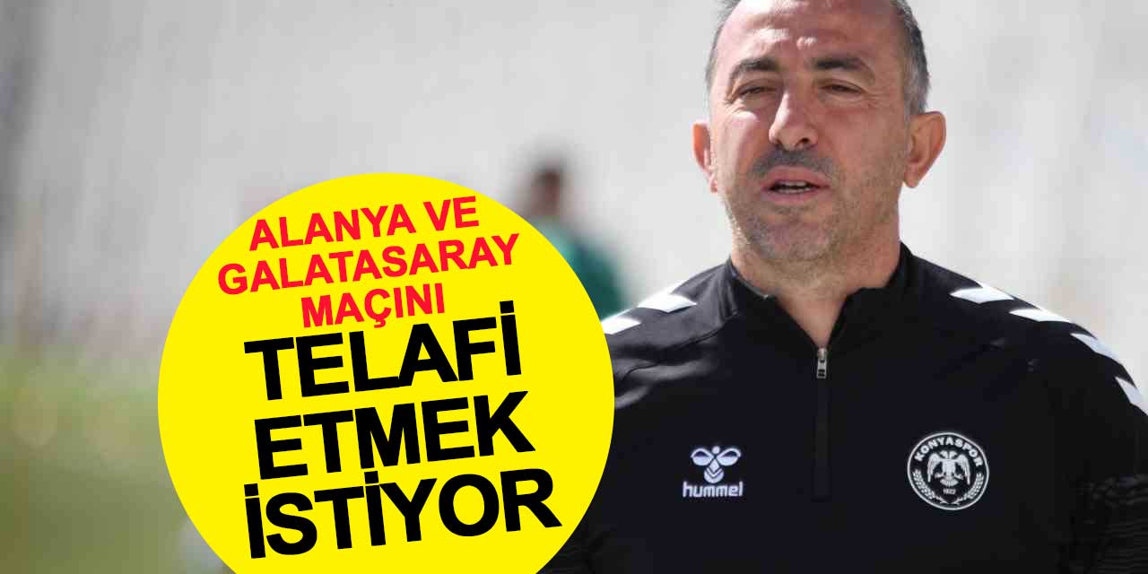 Recep Uçar: Galatasaray ve Alanya maçını telafi etmek istiyor