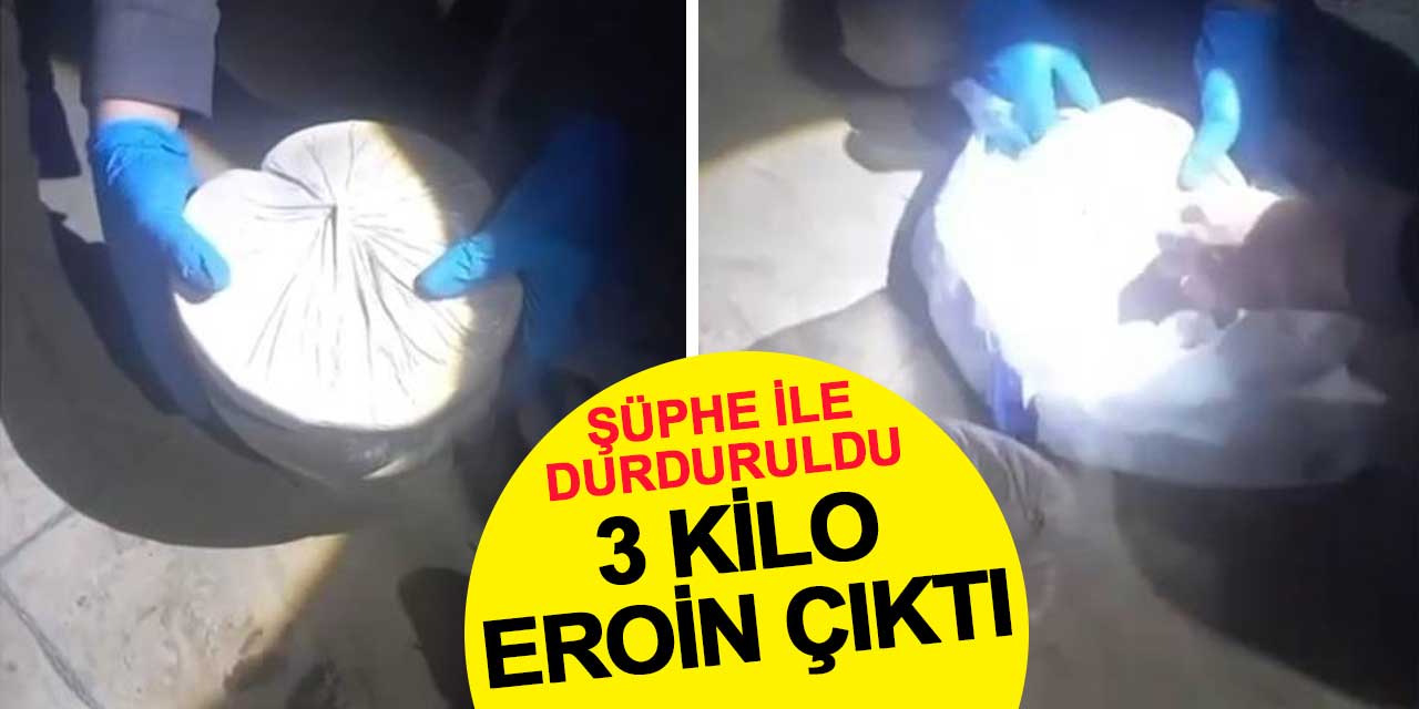 Şüphe üzerine durdurulan araçta 3 kilo eroin ele geçirildi