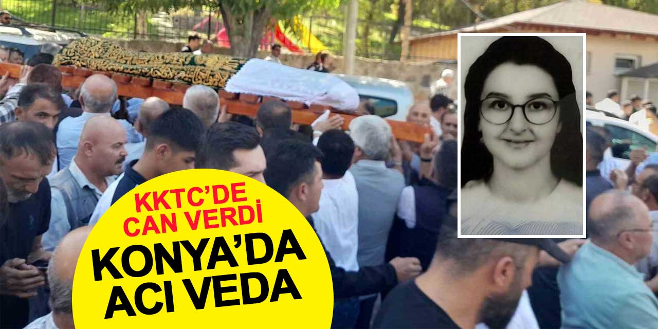 KKTC’de Balkondan Düşen Üniversiteli Genç Kıza Konya'da Veda