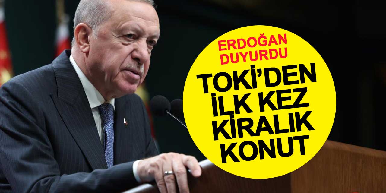 Erdoğan'dan 500 Bin Sosyal Konut Müjdesi: TOKİ’den İlk Kez Kiralık Konut Uygulaması