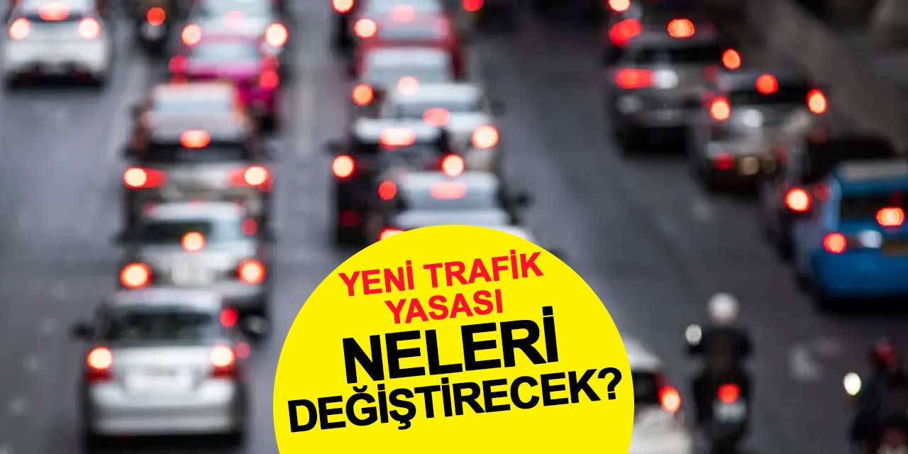 Yeni trafik yasası neleri değiştirecek?