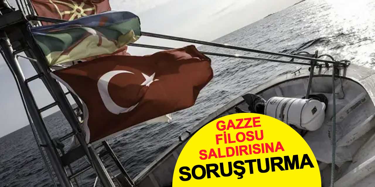 Gazze Filosu Saldırısına Soruşturma