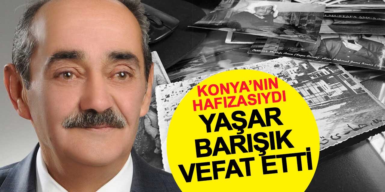 Konya’nın Hafızasıydı… Feritpaşa Muhtarı Yaşar Barışık Hayatını Kaybetti