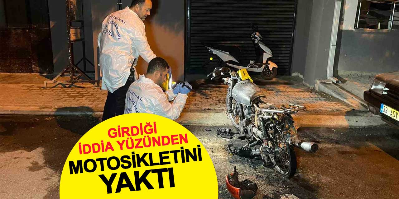 Girdiği iddia yüzünden motosikletini yaktı