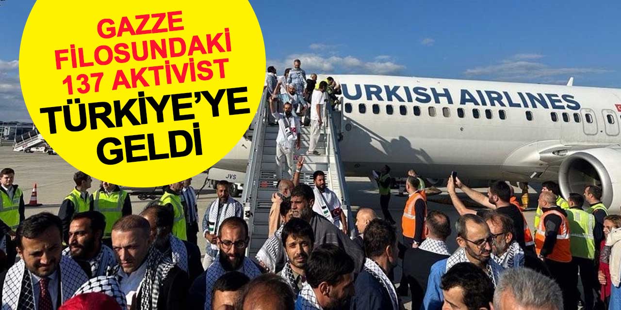 Gazze filosundaki 137 aktivist Türkiye’ye getirildi