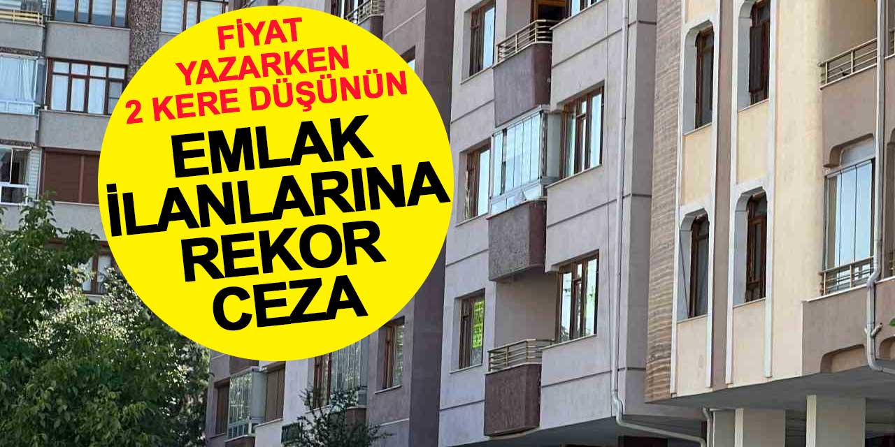 Ticaret Bakanlığı'ndan emlak ilanlarına ceza yağdı: 172 milyon TL'lik yaptırım
