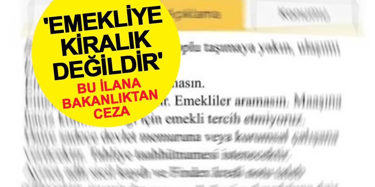 'Emekliye Kiralık Değildir' İlanına Bakanlıktan Ceza