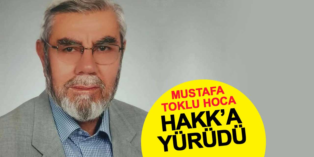 Emekli İmam Hatip Lisesi Öğretmeni Mustafa Toklu Hakk’a Yürüdü
