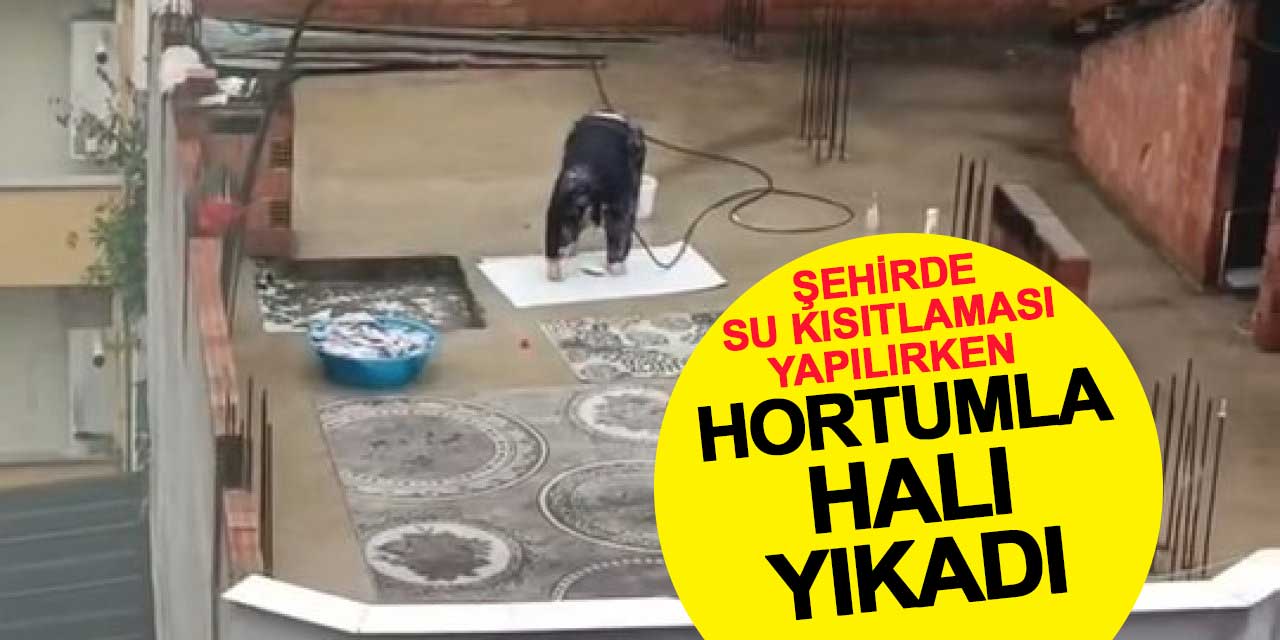 Koca kent susuzlukla mücadele ederken, hortumla halı yıkadı