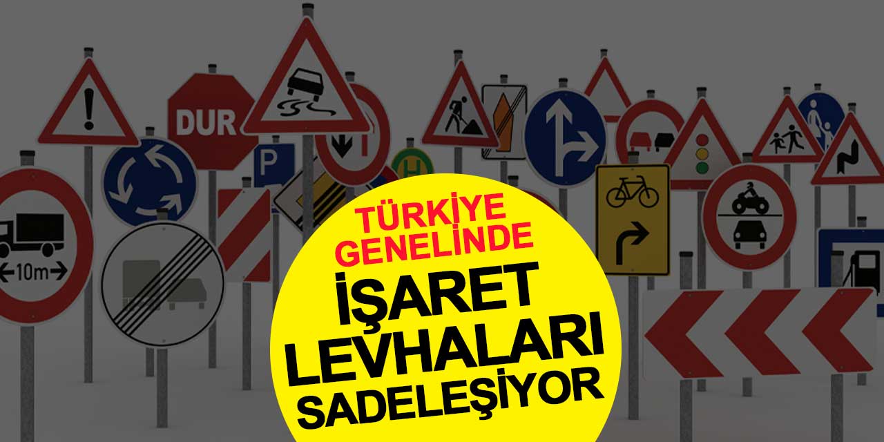 Trafik Güvenliğinde Yeni Dönem: Türkiye Genelinde İşaret Levhaları Sadeleşiyor