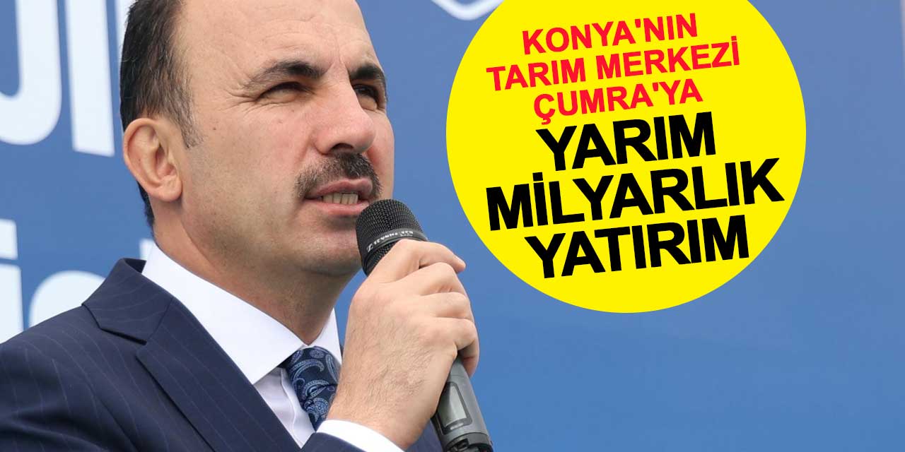 Konya'nın Tarım Merkezi Çumra'ya Yarım Milyarlık Yatırım