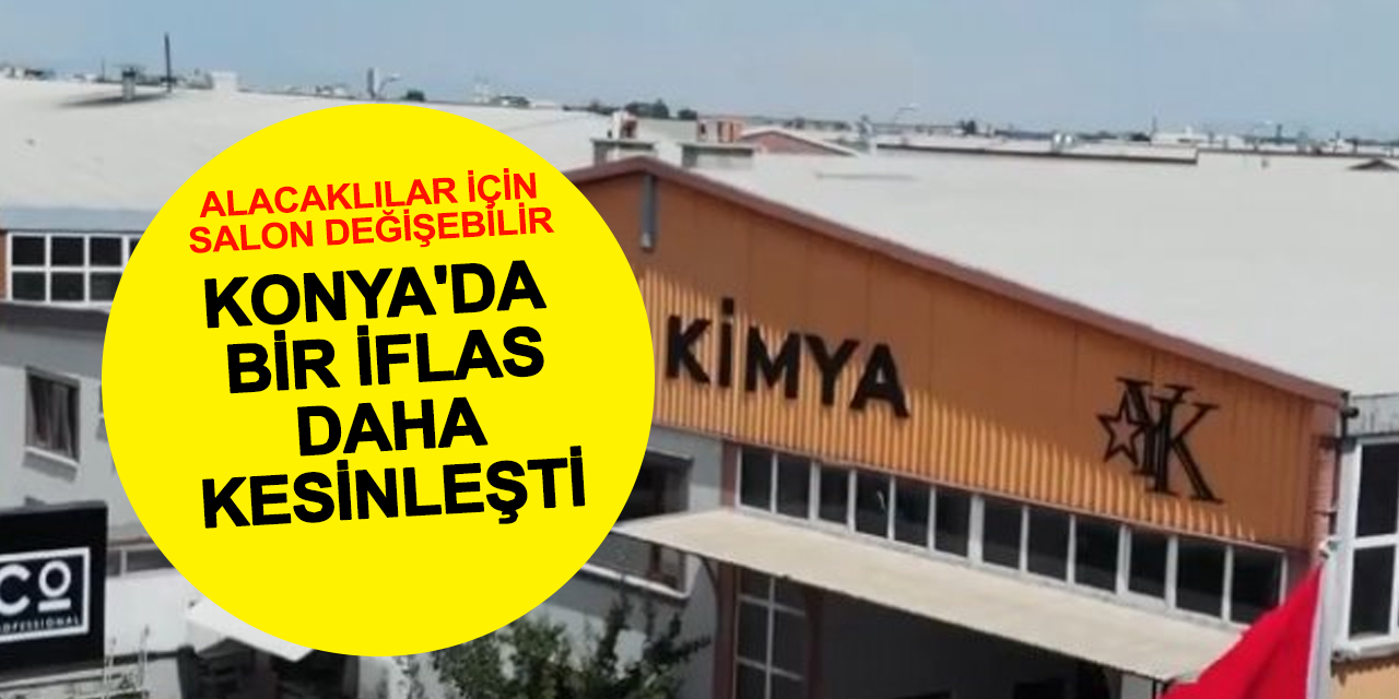 Konya'da Bir İflas Daha Kesinleşti! Alacaklılar İçin Salon Değişebilir