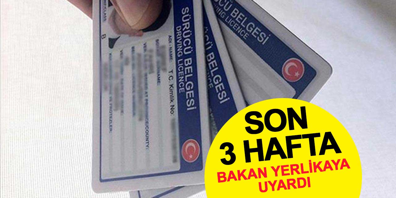Eski tip ehliyet için son 21 gün: Bakan Yerlikaya'dan süre uzatılmayacak uyarısı