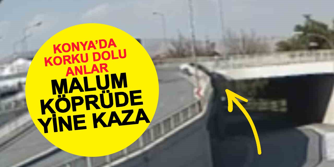 Konya'da malum köprüden yine araç uçtu
