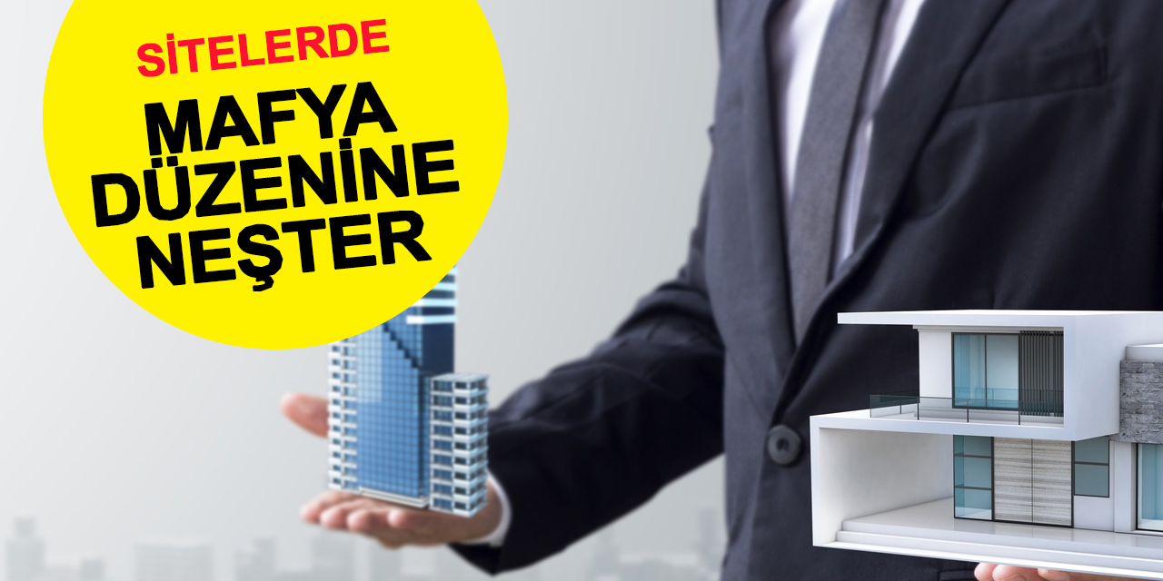 Sitelerde mafya düzenine neşter! Vatandaş hesap soracak