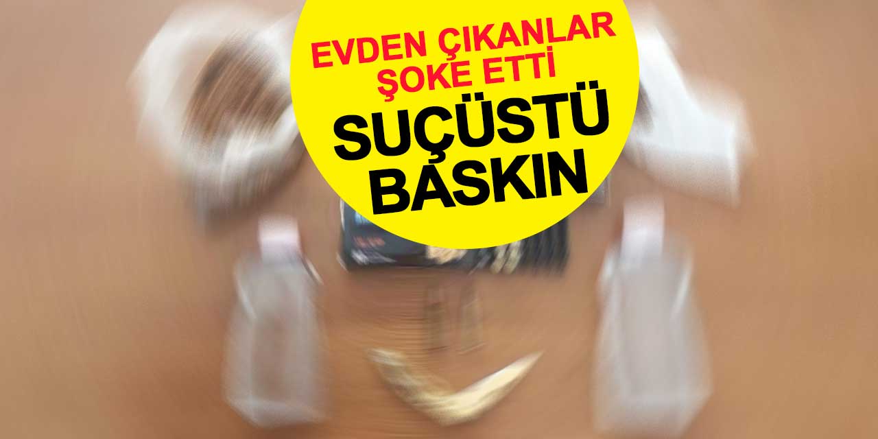 Evden çıkanlar şoke etti! Zehir tacirine suçüstü baskın