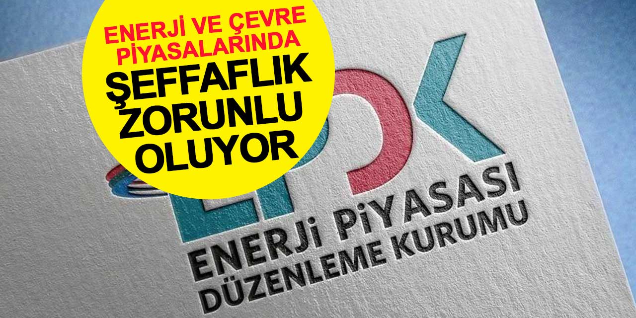Enerji ve Çevre Piyasalarında Şeffaflık Zorunlu Oluyor: İşte Yeni Kurallar
