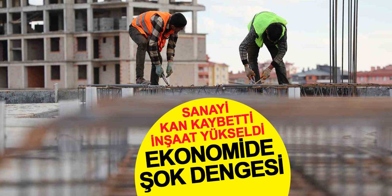 Ekonomide Şok Dengesi: Sanayi Kan Kaybederken İnşaat Yükseldi
