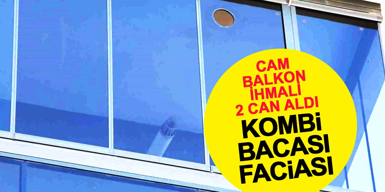 Cam Balkon İhmali İki Can Aldı: Kombi Bacası Faciası!