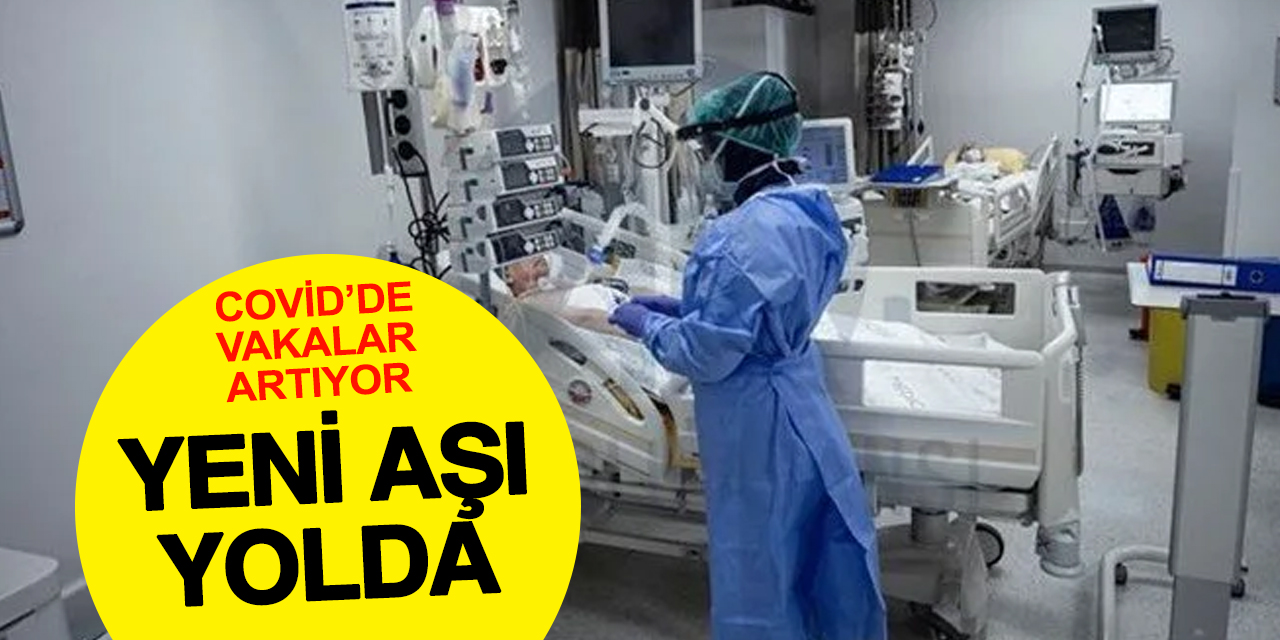 Covid vakaları arttı yeni aşı yolda