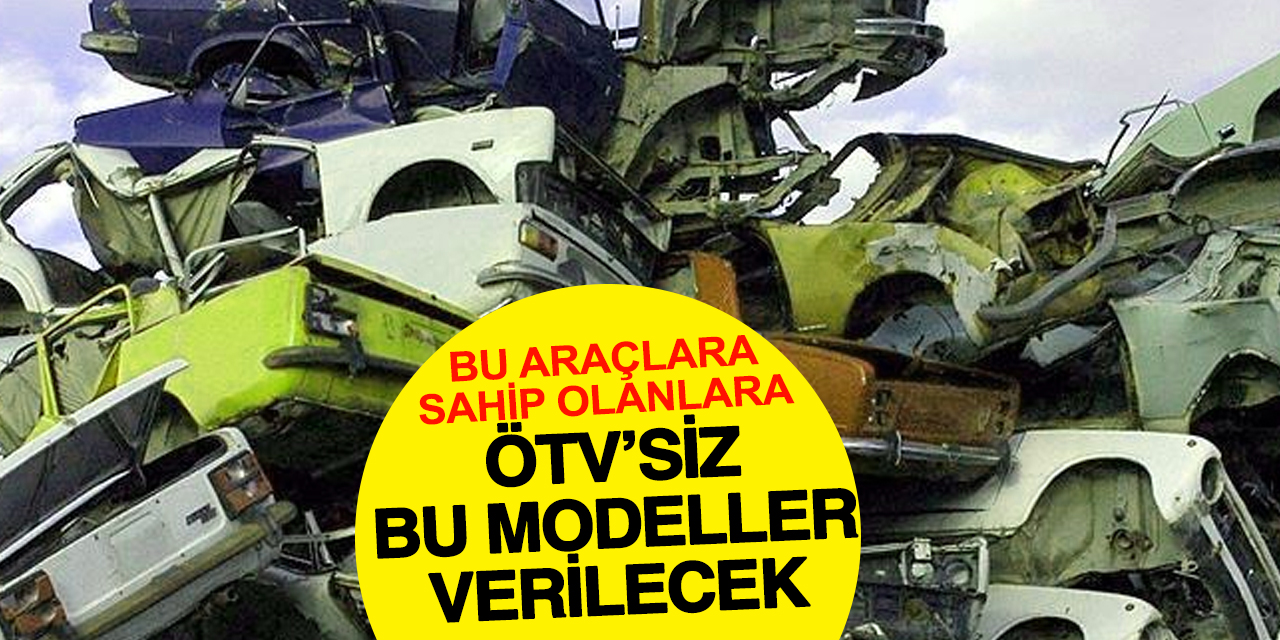 Hurda Teşviğine Alınacak Araçlar Belli Oldu: ÖTV'siz Yerli Otomobil Fırsatı Başlıyor!