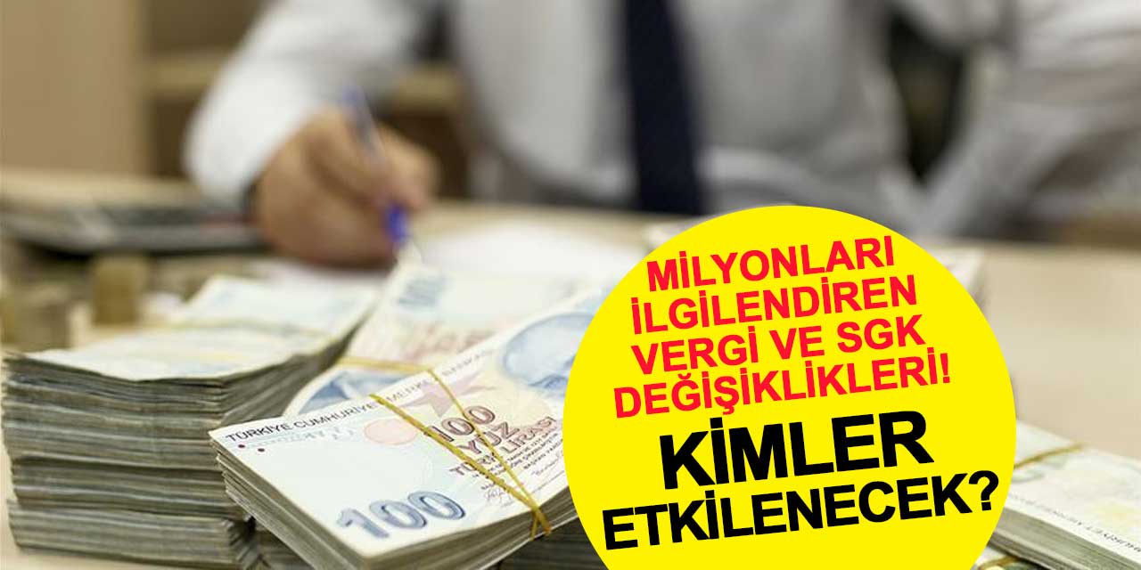Milyonları İlgilendiren Vergi ve SGK Değişiklikleri! Kimler Etkilenecek?
