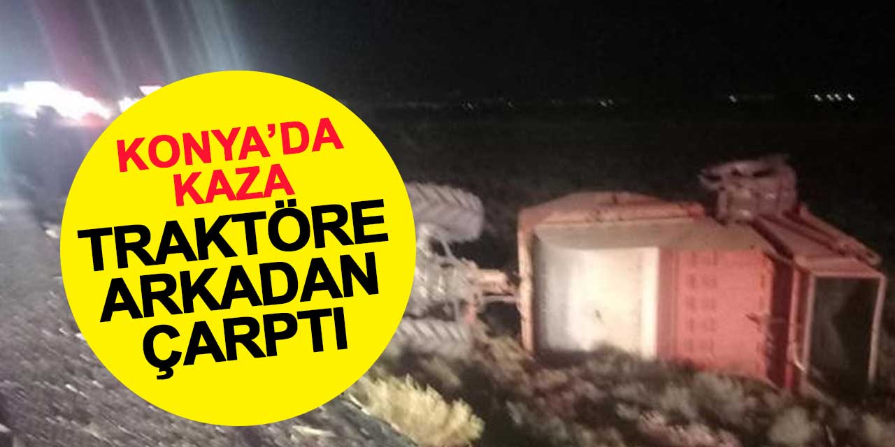 Karapınar'da tır traktöre çarptı