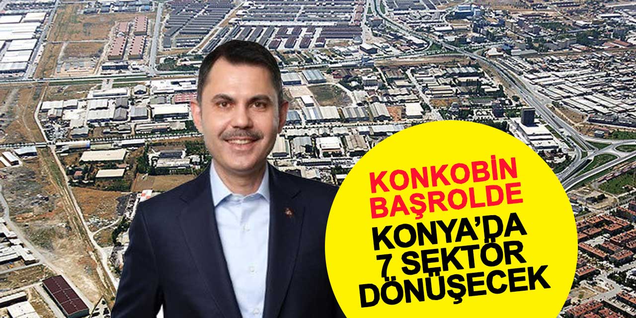 Konya'da 7 Dev Sektör Dönüşecek!