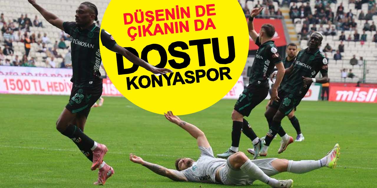 Düşenin de çıkanın da dostu Konyaspor