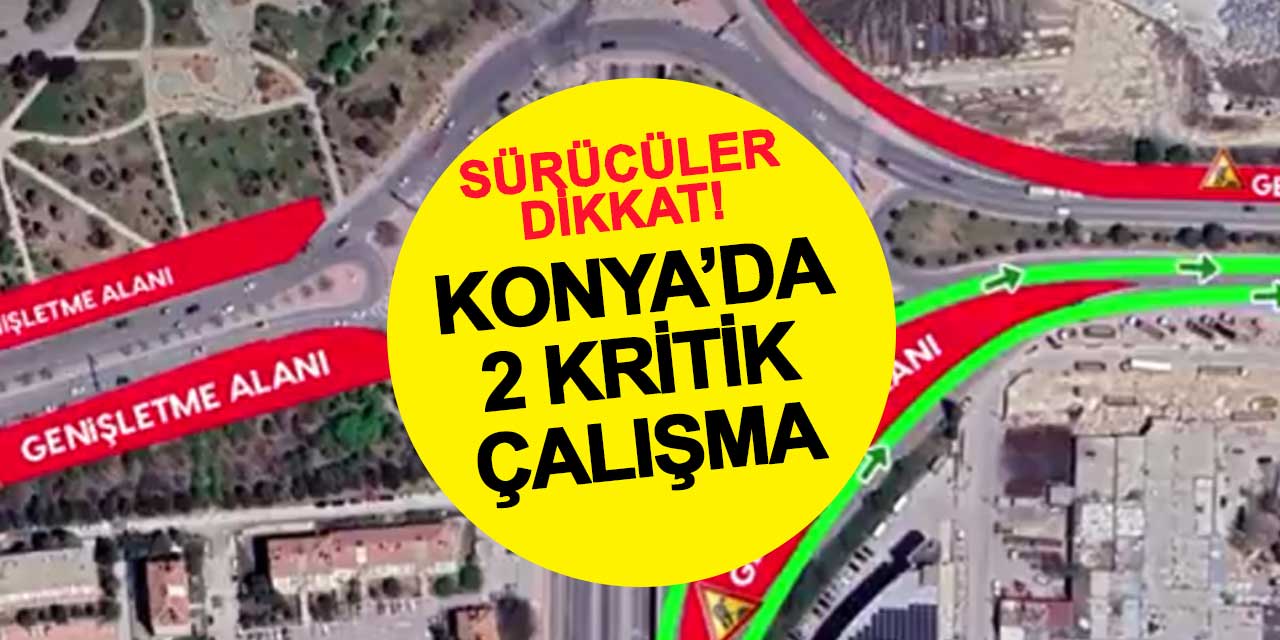 Konya'da 2 kritik çalışma başlıyor