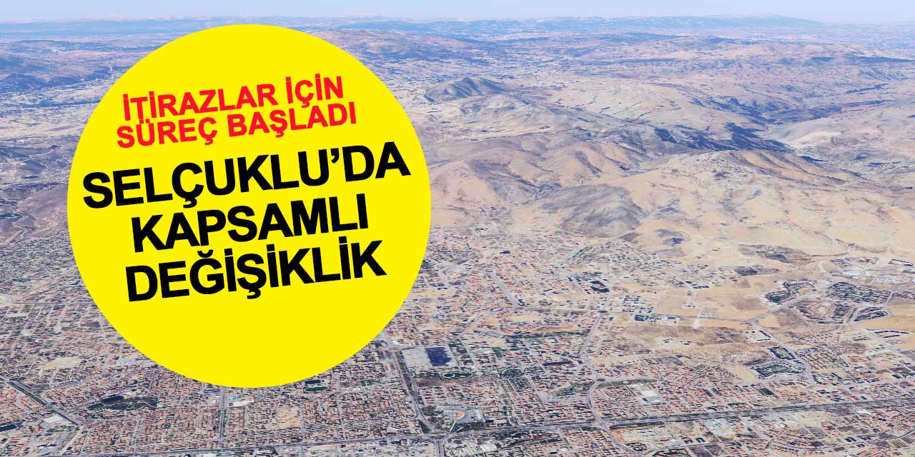 Selçuklu'da kritik süreç! İtirazlar için süreç başladı