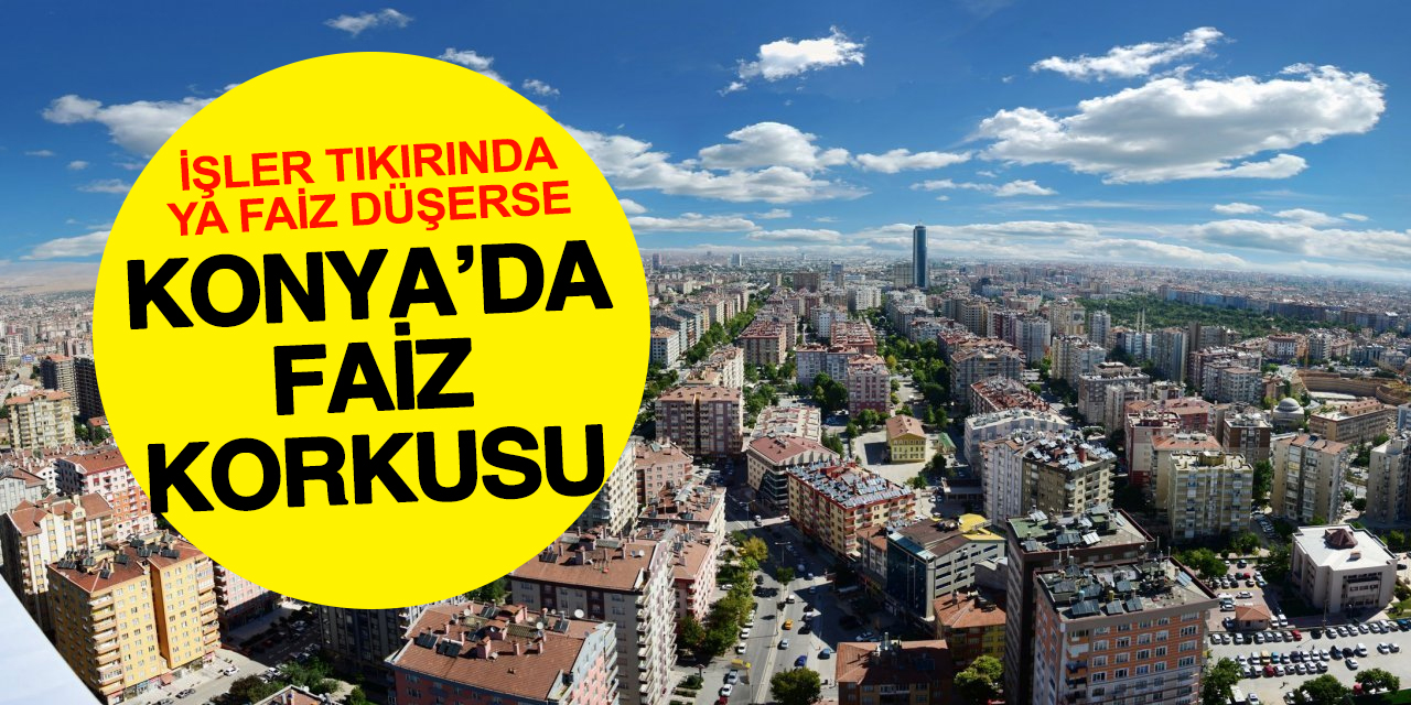 Konya'da Konut İkilemi: Altın Kârı İkinci Ele Kayıyor, Faiz Korkusu Fiyatları Tetikliyor