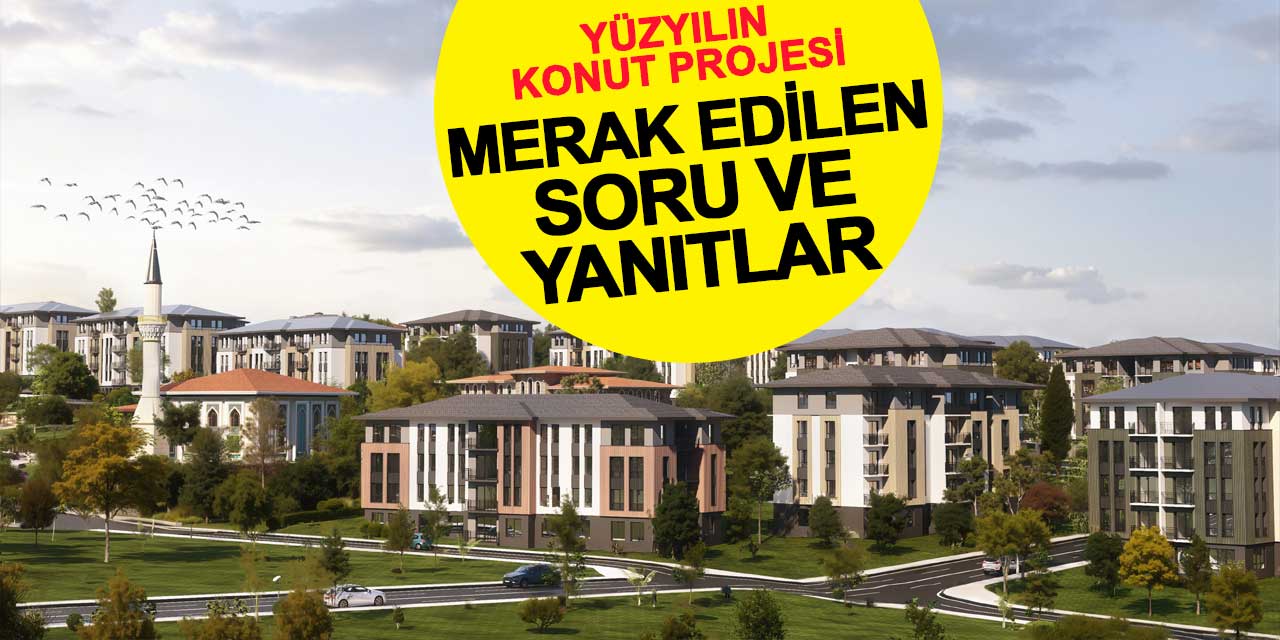 Yüzyılın Konut Projesinde Merak Edilen Sorular ve Yanıtları