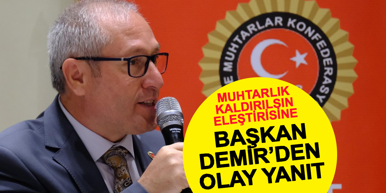 Ünlü muhtardan olay sözler! Muhtarlık kaldırılsın diyenler...