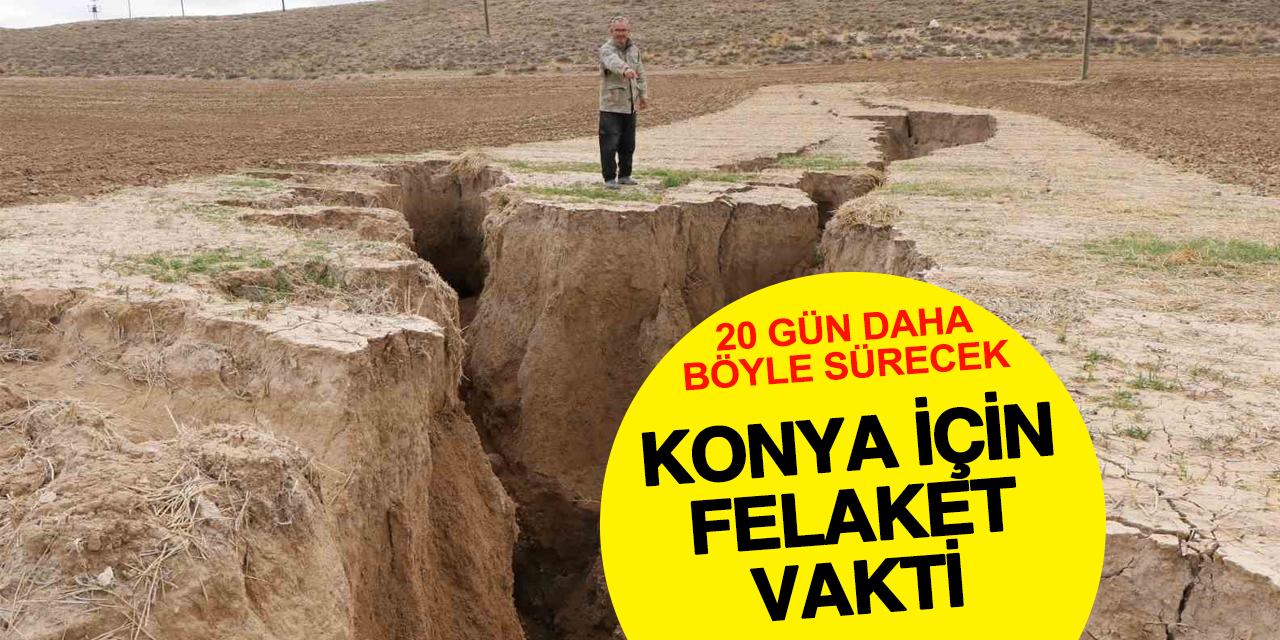 Konya için korkunç senaryo! 20 gün yağış yok