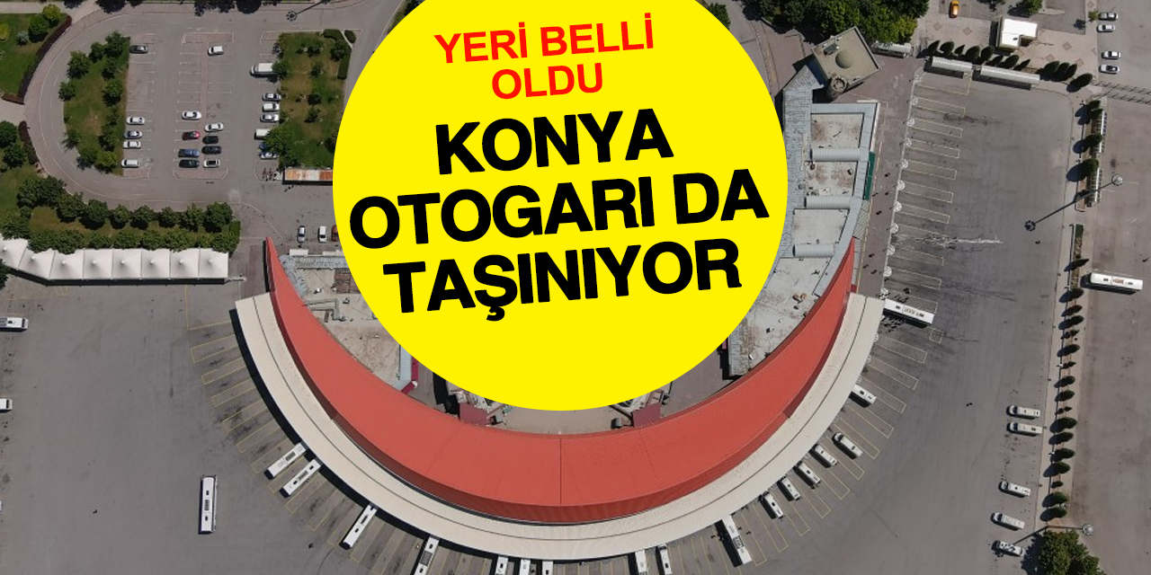 Önce tramvay sonra otogar: Konya’da yeni otogarın yeri belli oldu