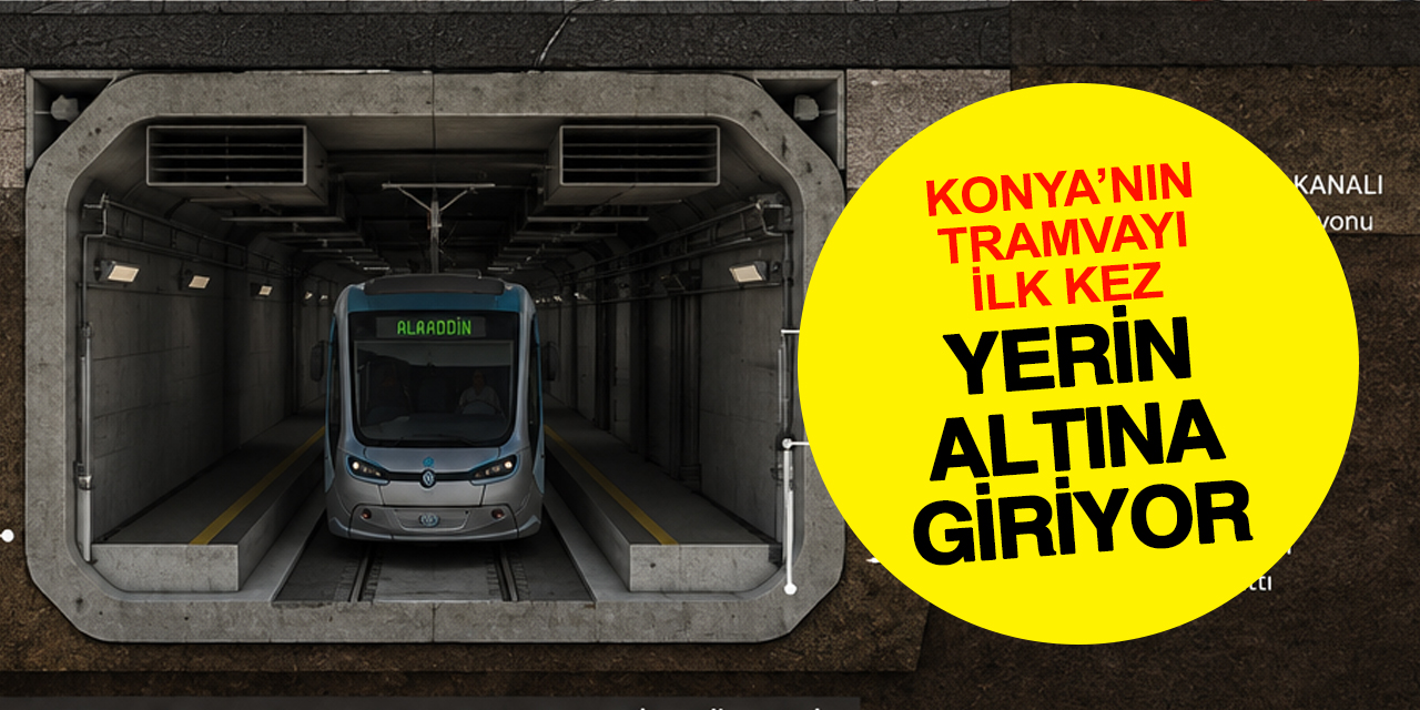 Konya’da tramvay ilk kez yerin altına giriyor: İşte güzergâhtaki kritik noktalar