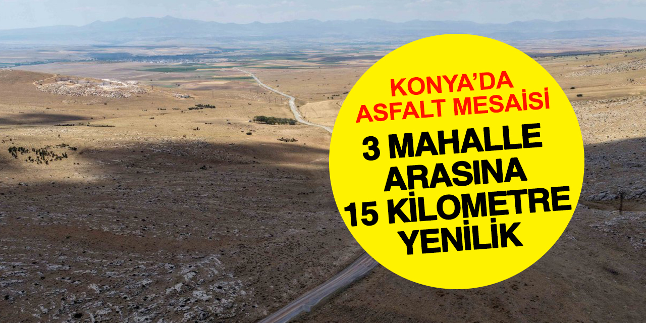 Konya’da iki mahalleyi bağlayan 15,5 kilometrelik yola yenileme