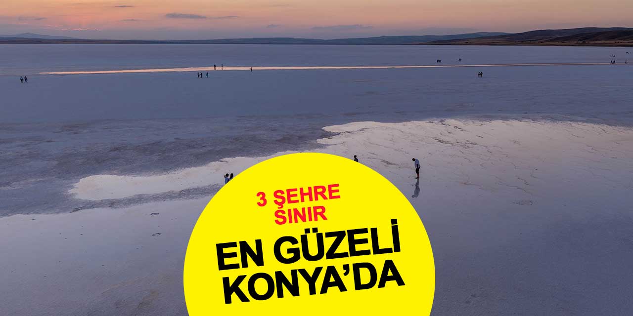 3 Şehre Komşu En Güzeli Konya'da