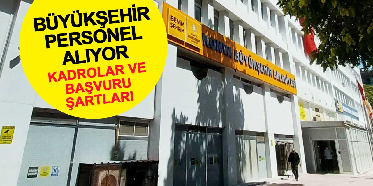 Konya Büyükşehir Belediyesi Personel Alıyor: İşte Kadrolar Ve Başvuru Şartları