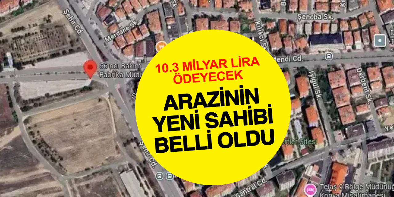 Konya’da 10,3 milyarlık Ağır Bakım arazisinin sahibi belli oldu