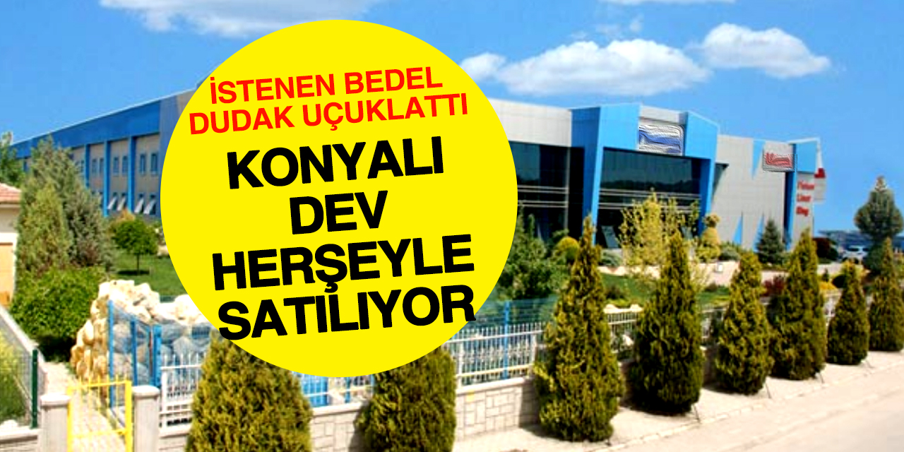 Konya'nın dev herşeyiyle satılıyor! İçinde yok yok