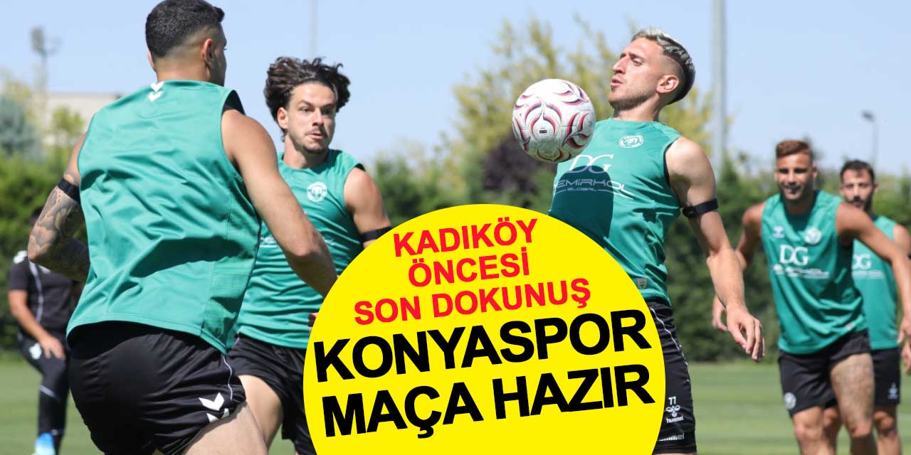 Kadıköy Öncesi Son Dokunuşlar: Konyaspor, Fener maçına hazır