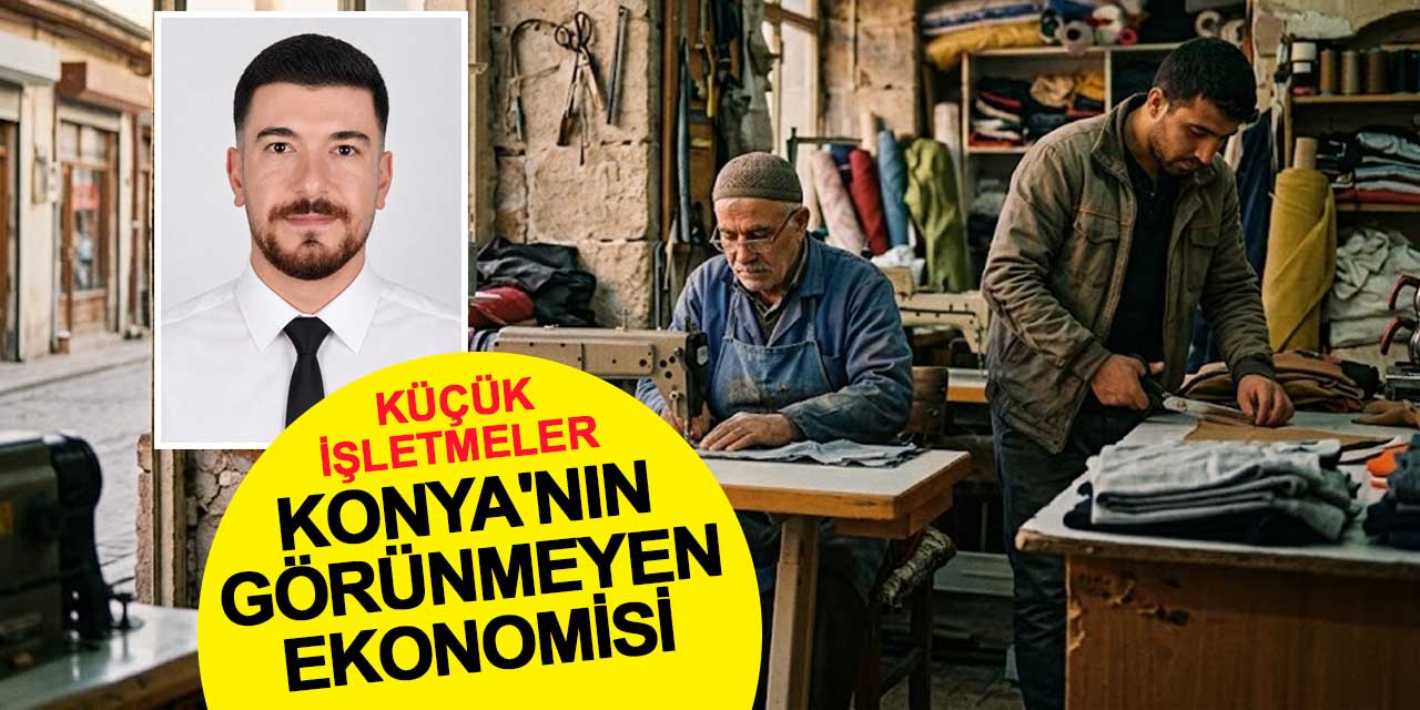 Konya'nın Görünmeyen Ekonomisi: Küçük İşletmeler