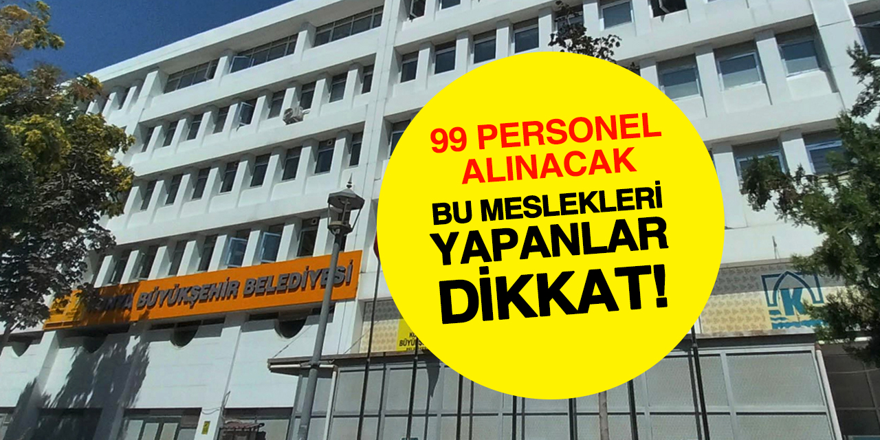 Konya Büyükşehir'den 99 Kişilik Personel Alımı: Başvurular Başladı