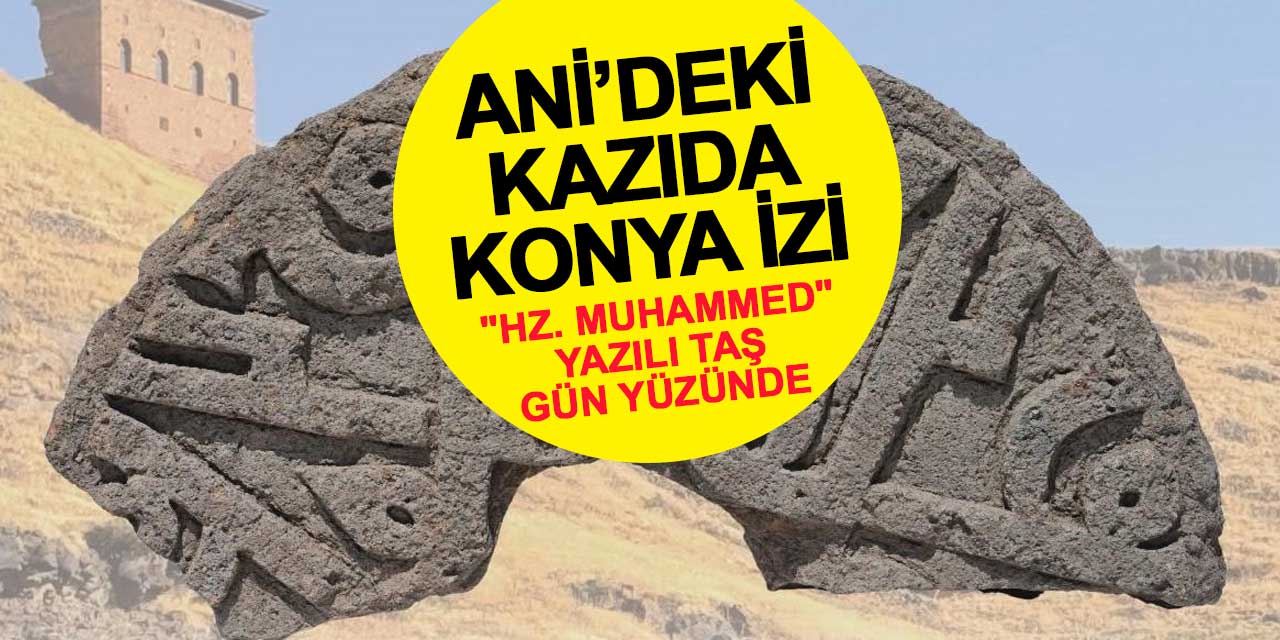 Ani’deki Kazıda Konya İzi: "Hz. Muhammed" Yazılı Taş Gün Yüzünde