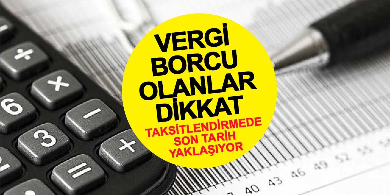 Vergi Borcu Olanlar Dikkat: Taksitlendirmede Son Başvuru Tarihi Yaklaşıyor!