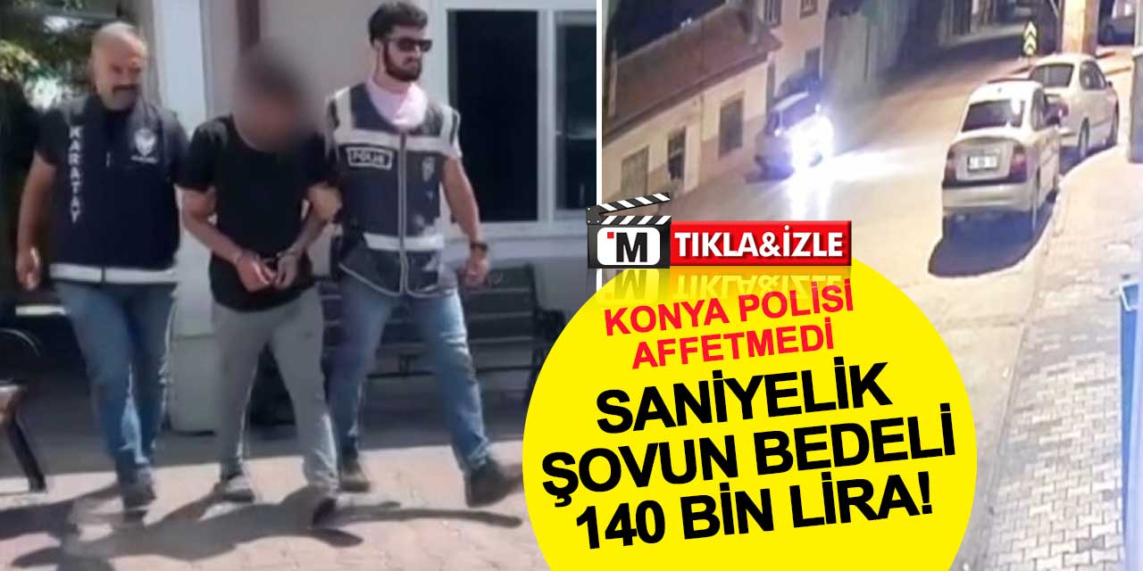 Saniyelik Şovun Bedeli 140 Bin Lira! Konya Polisi Affetmedi