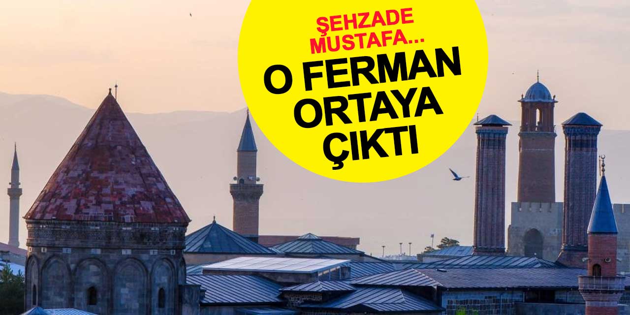 Şehzade Mustafa'nın Konya'daki Katlinden Sonra Erzurum'a Gönderilen Ferman Arşivden Çıktı