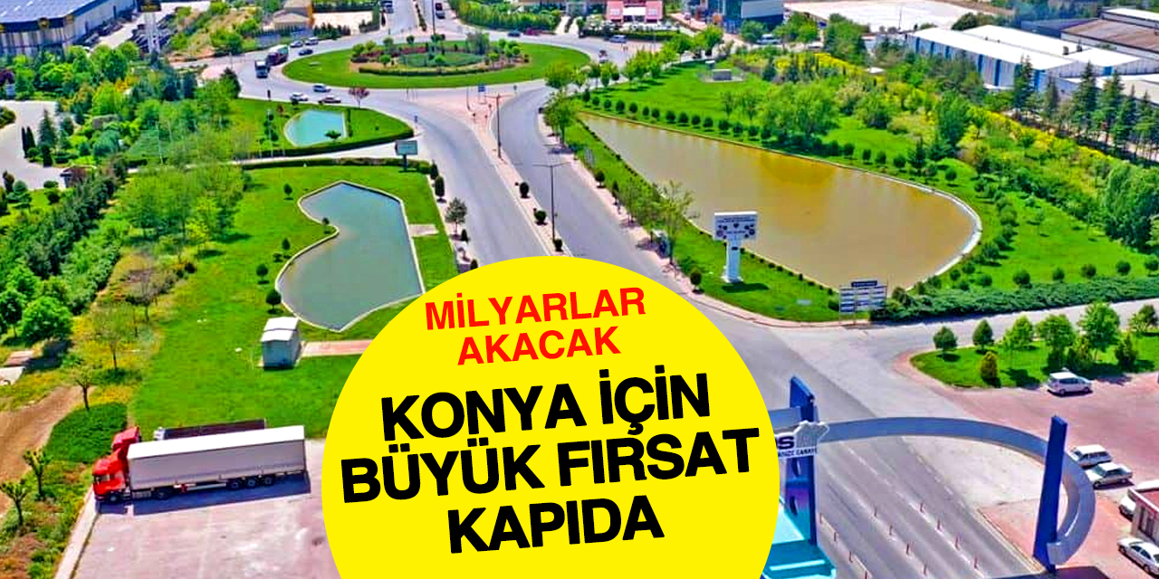 Konya için yeni dönem! Milyarlarca liralık kaynak gündemde